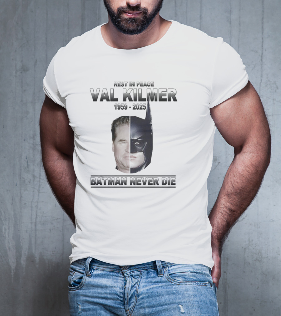 Val Kilmer 1959-2025 Rest In Peace Batman Never Die T-Shirt