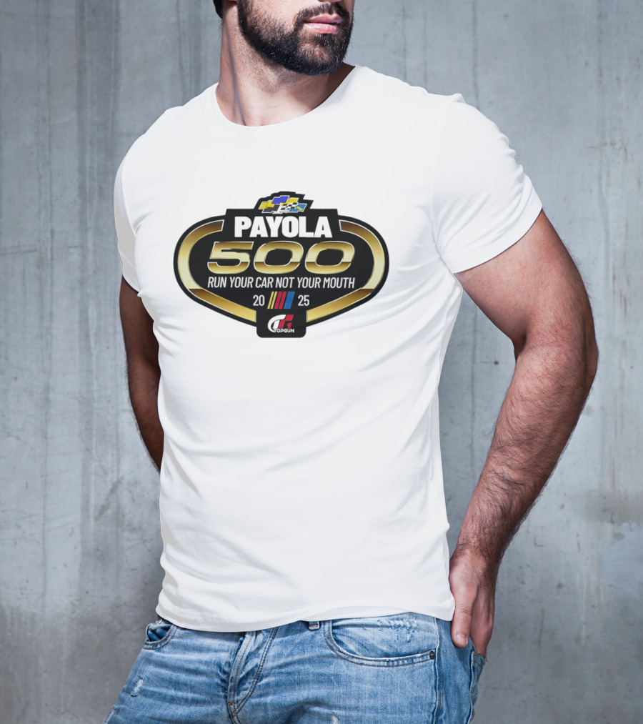 Payola 500 Run Your Car Not Your Mouth 2025 Racing Event Logo T-Shirt