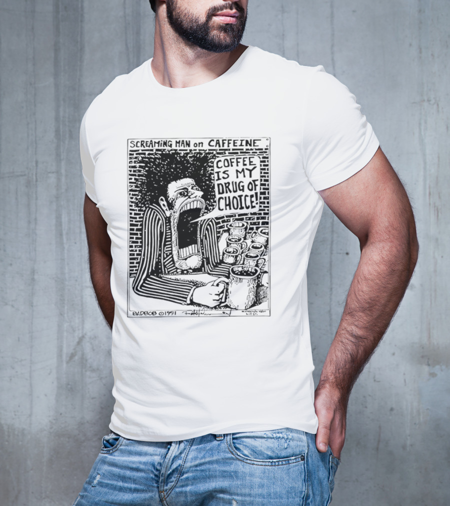 Screaming Man Caffeine Coffee Is My Drug Of Choice T-Shirt