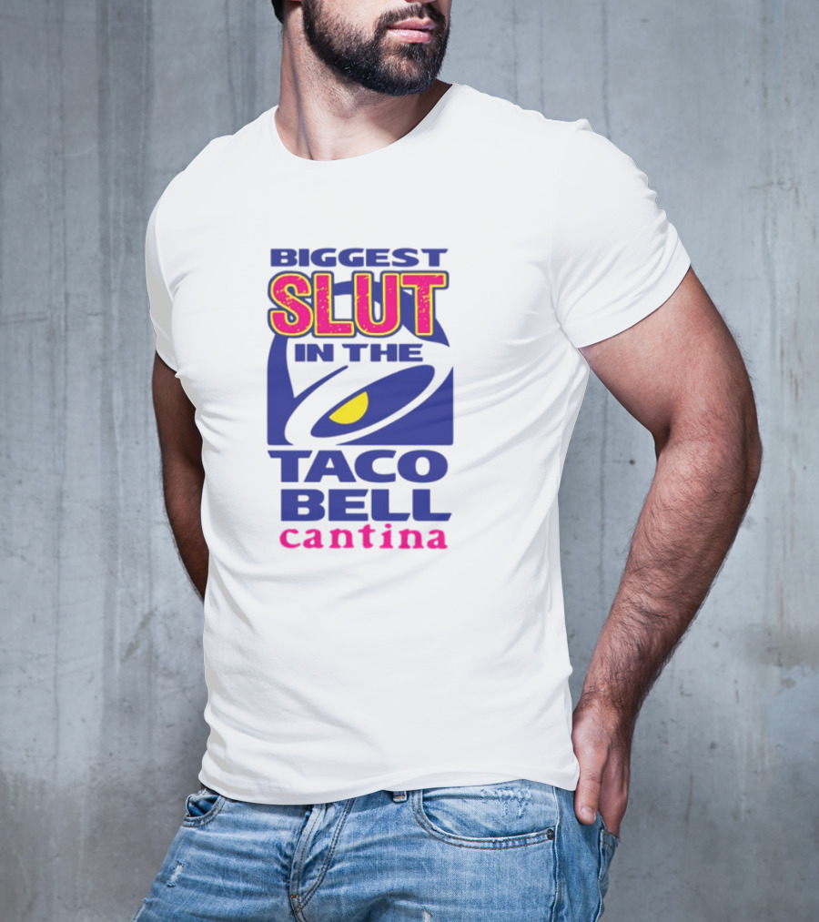 BIGGEST SLUT IN THE TACO BELL CANTINA T-Shirt