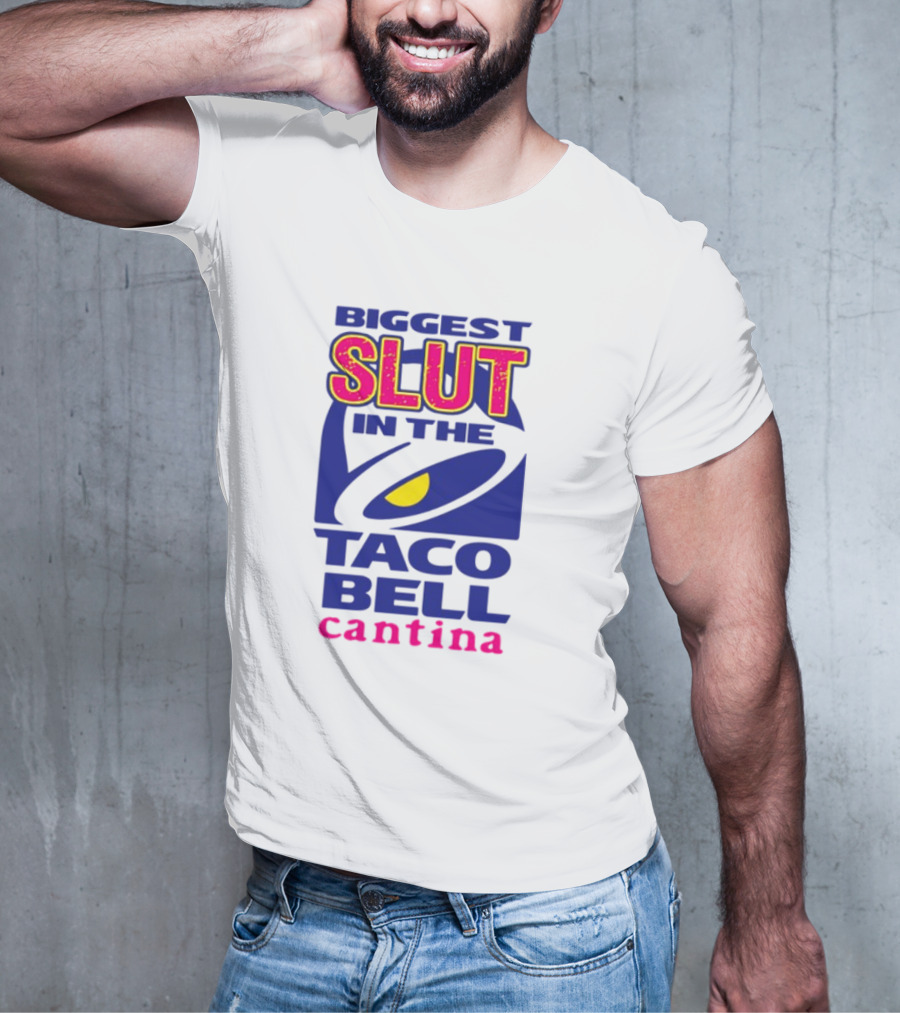 BIGGEST SLUT IN THE TACO BELL CANTINA T-Shirt