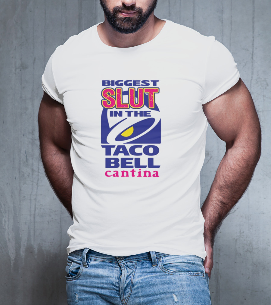 BIGGEST SLUT IN THE TACO BELL CANTINA T-Shirt