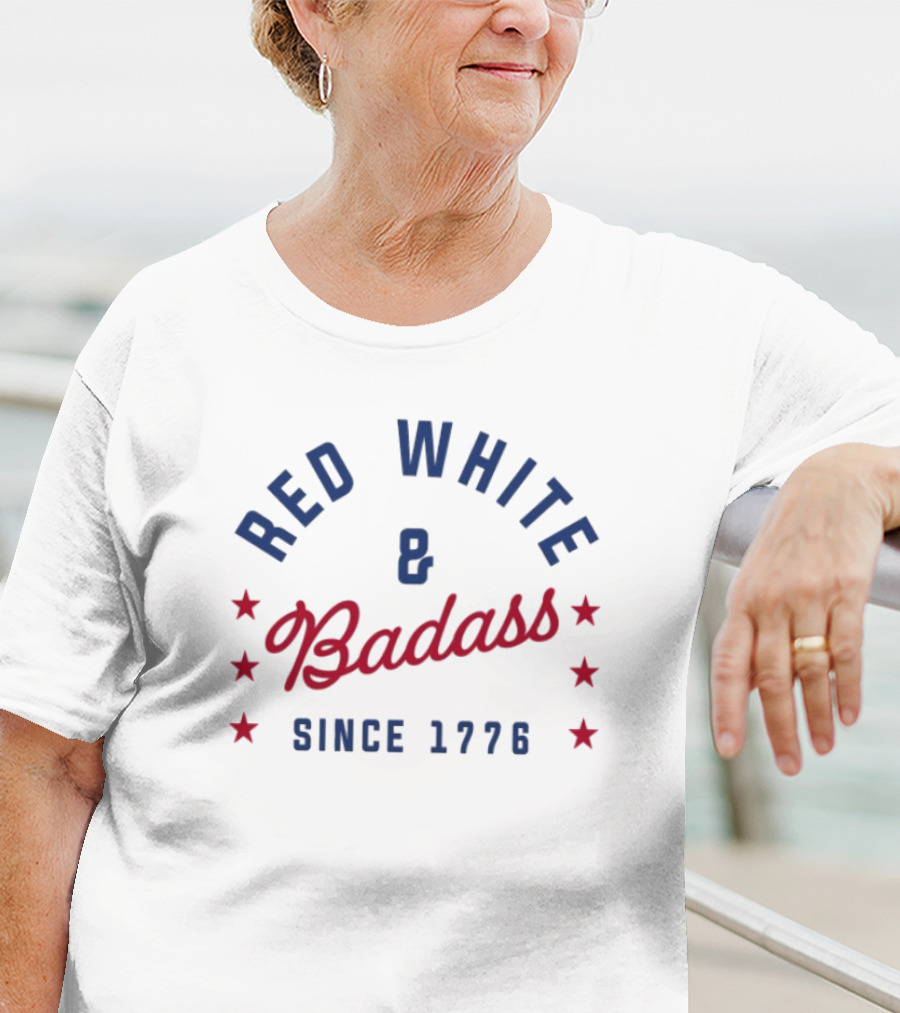 Red White And Badass Since 1776 Patriotic American Pride Stars T-Shirt