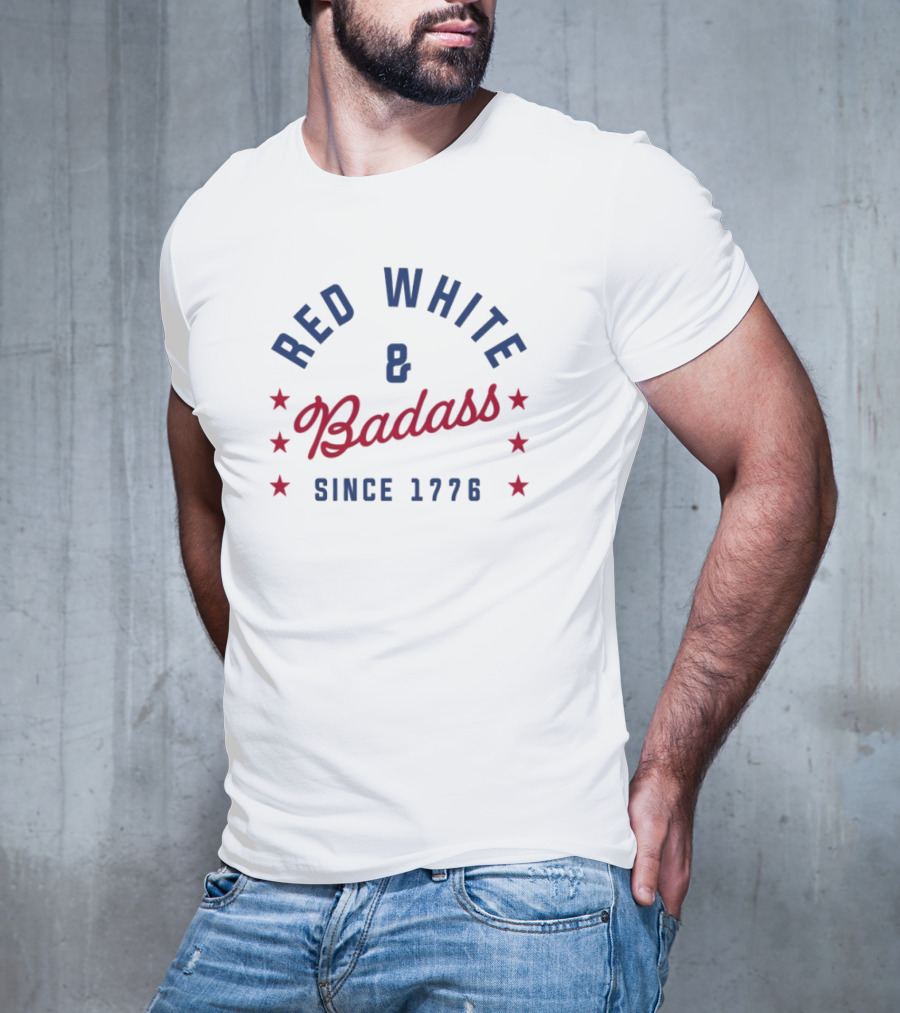 Red White And Badass Since 1776 Patriotic American Pride Stars T-Shirt