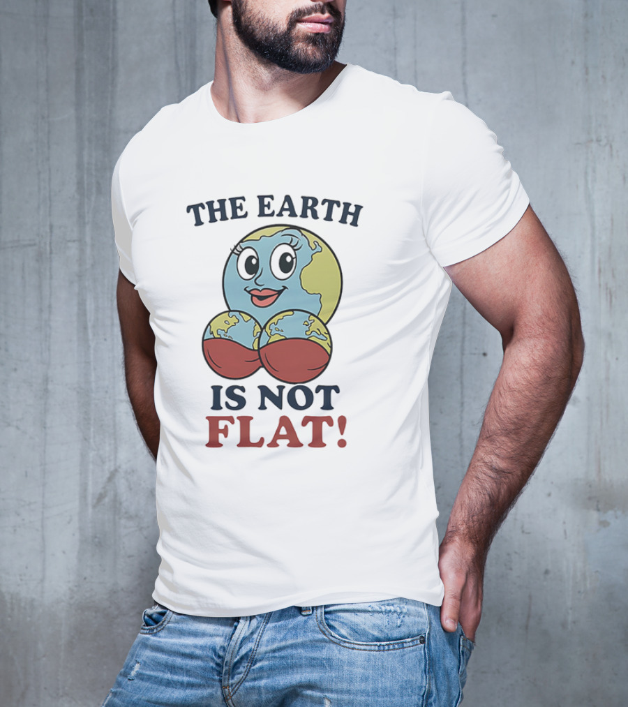 The Earth Is Not Flat Funny Globe Character T-Shirt