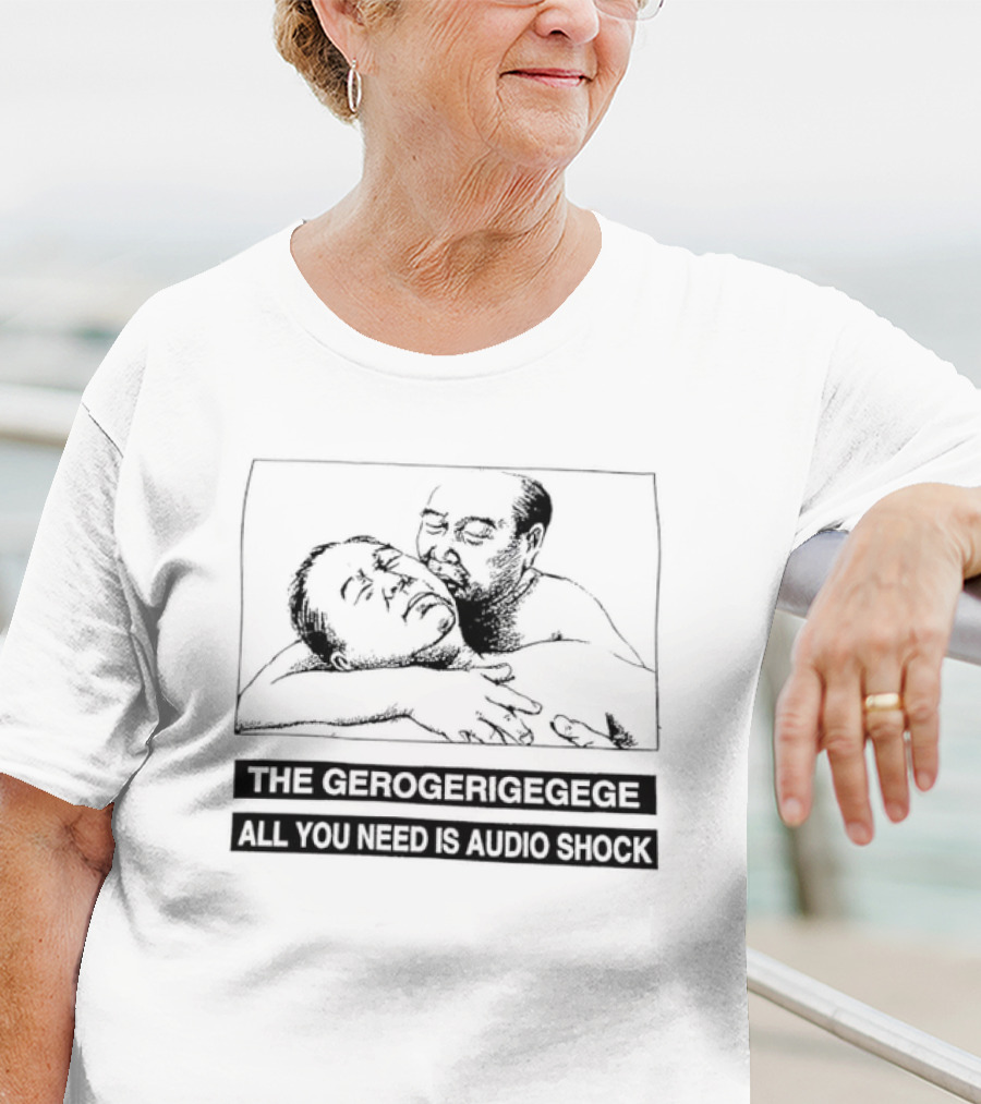 The Gerogerigegege Old Is New All You Need Is Audio Shock T-Shirt