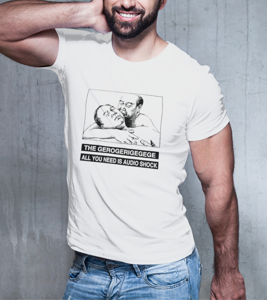 The Gerogerigegege Old Is New All You Need Is Audio Shock T-Shirt