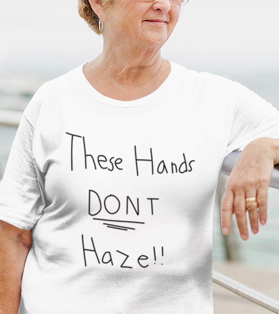 These Hands DON'T Haze! T-Shirt