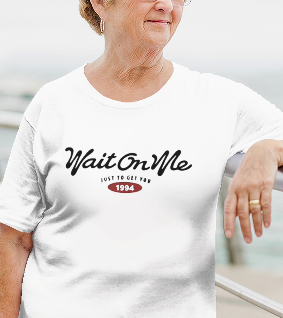 "Wait On Me Get You 1994 Retro Style" T-Shirt
