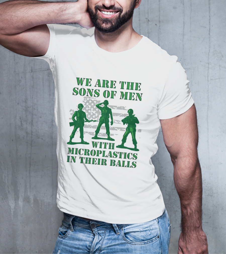 We Are The Sons Of Men With Microplastics In Their Balls Soldiers American Flag Military Toy Figures T-Shirt