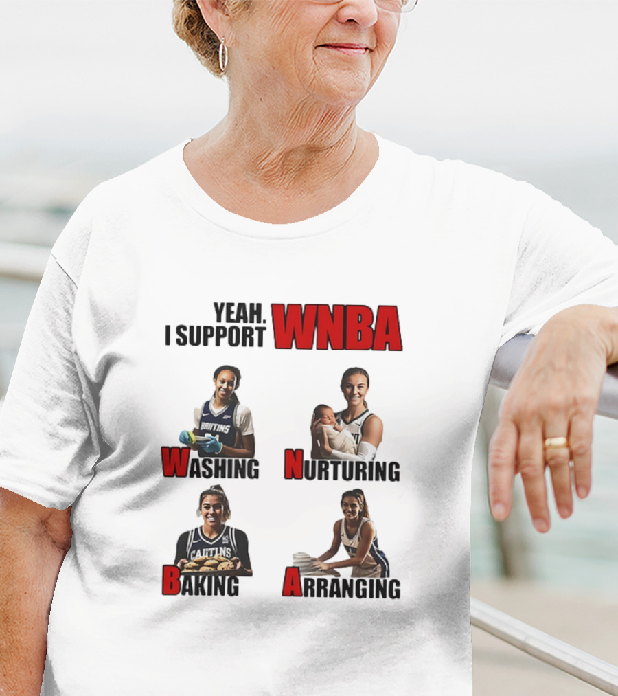 Yeah I Support WNBA Washing Nurturing Baking Arranging T-Shirt