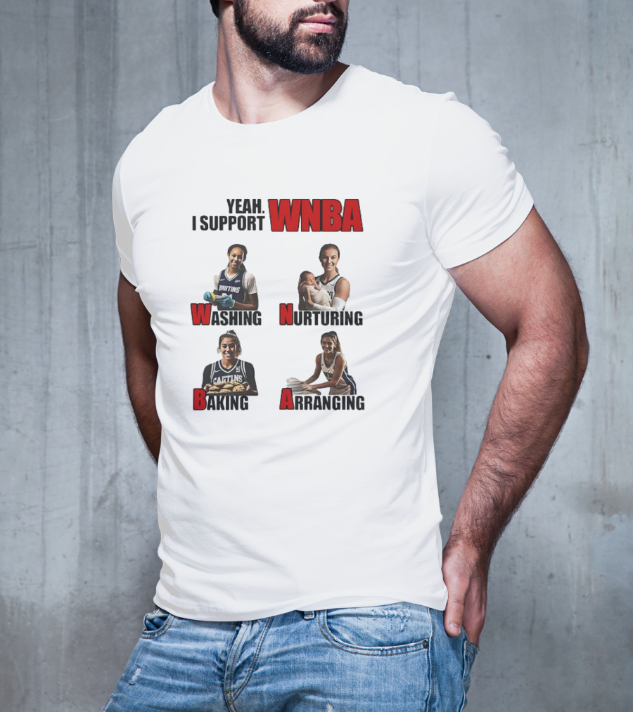 Yeah I Support WNBA Washing Nurturing Baking Arranging T-Shirt