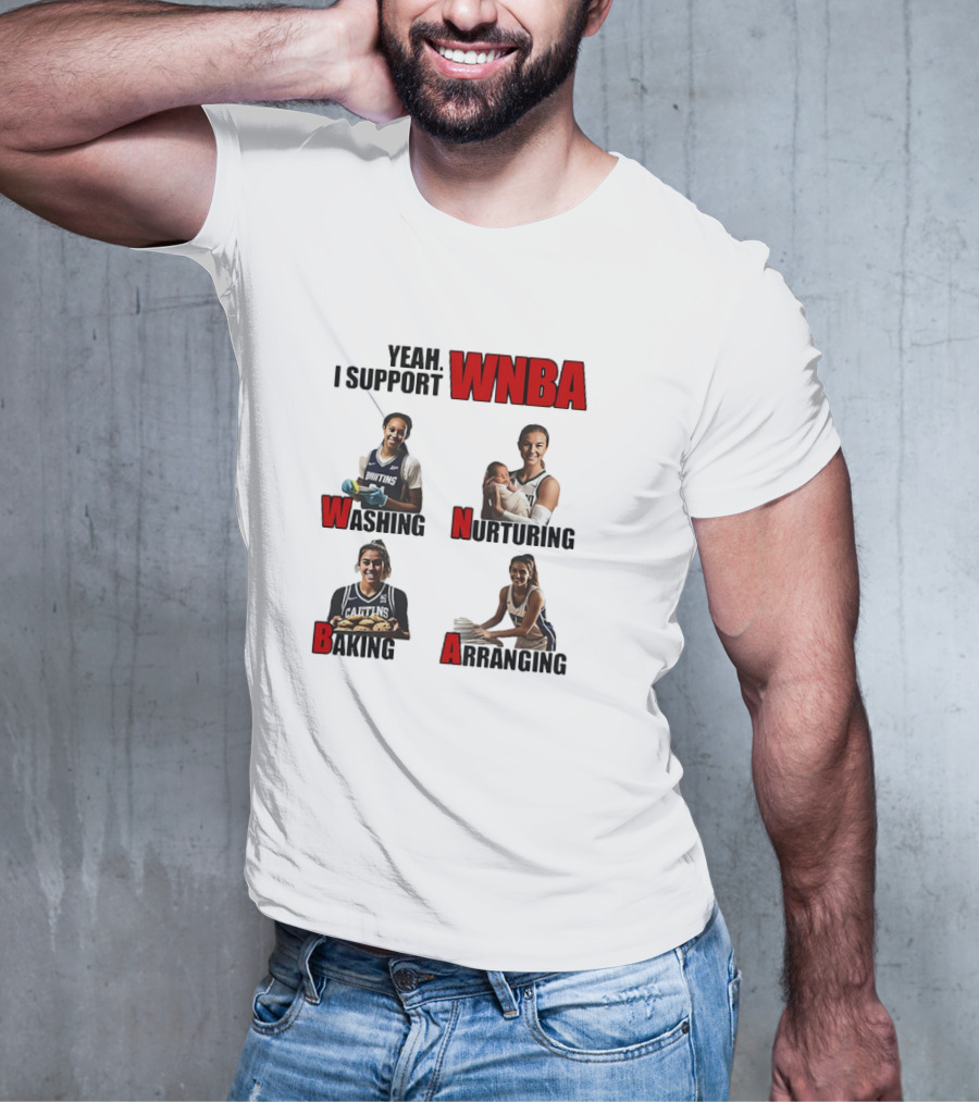 Yeah I Support WNBA Washing Nurturing Baking Arranging T-Shirt