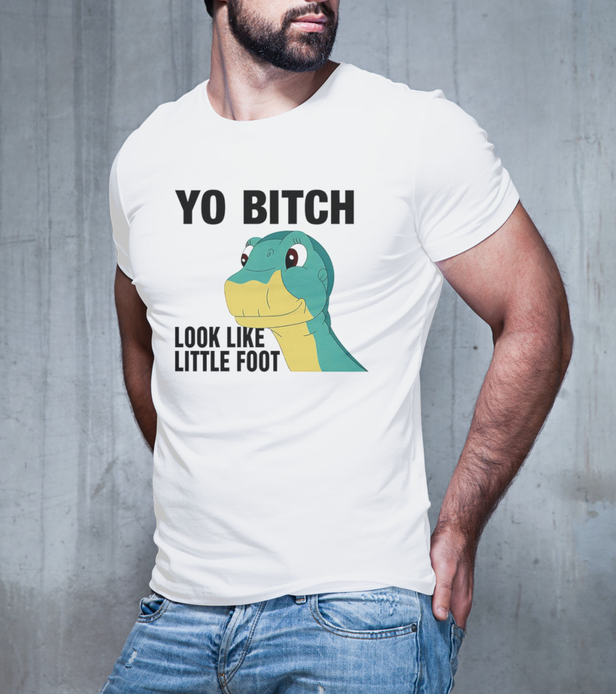 Yo Bitch Look Like Little Foot Cartoon T-Shirt