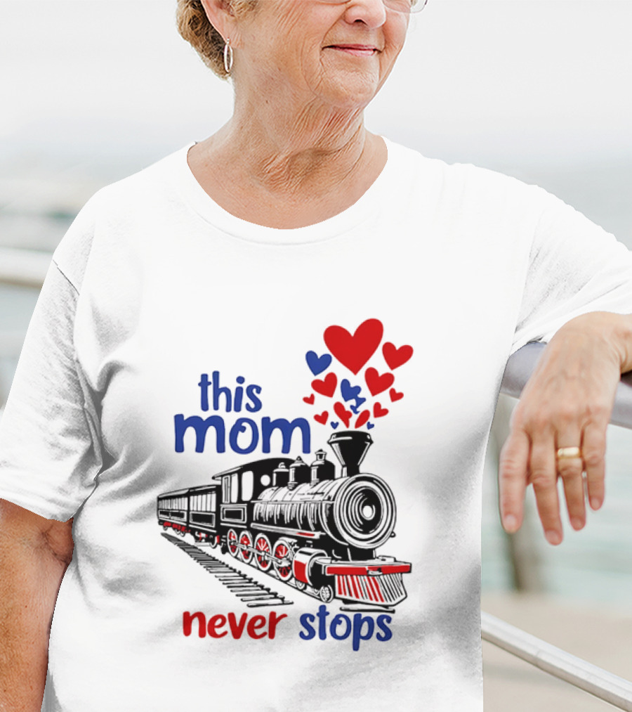 This Mom Never Stops Train With Hearts T-Shirt