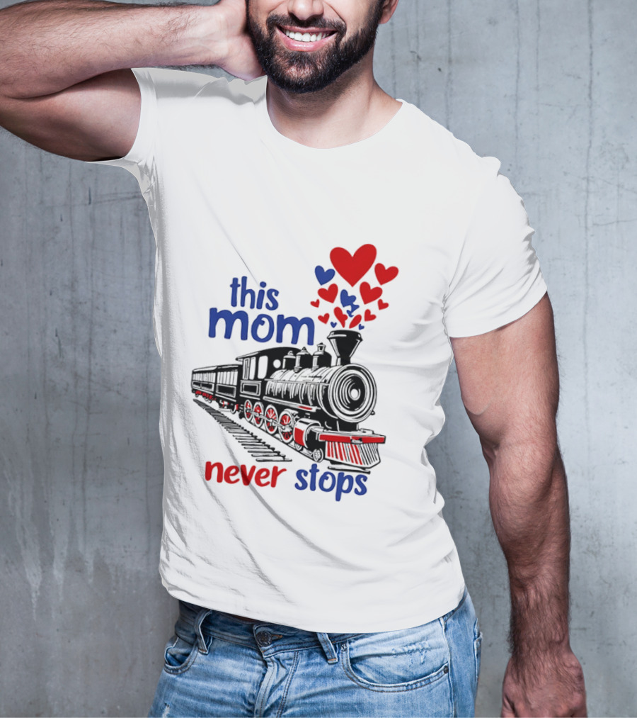 This Mom Never Stops Train With Hearts T-Shirt