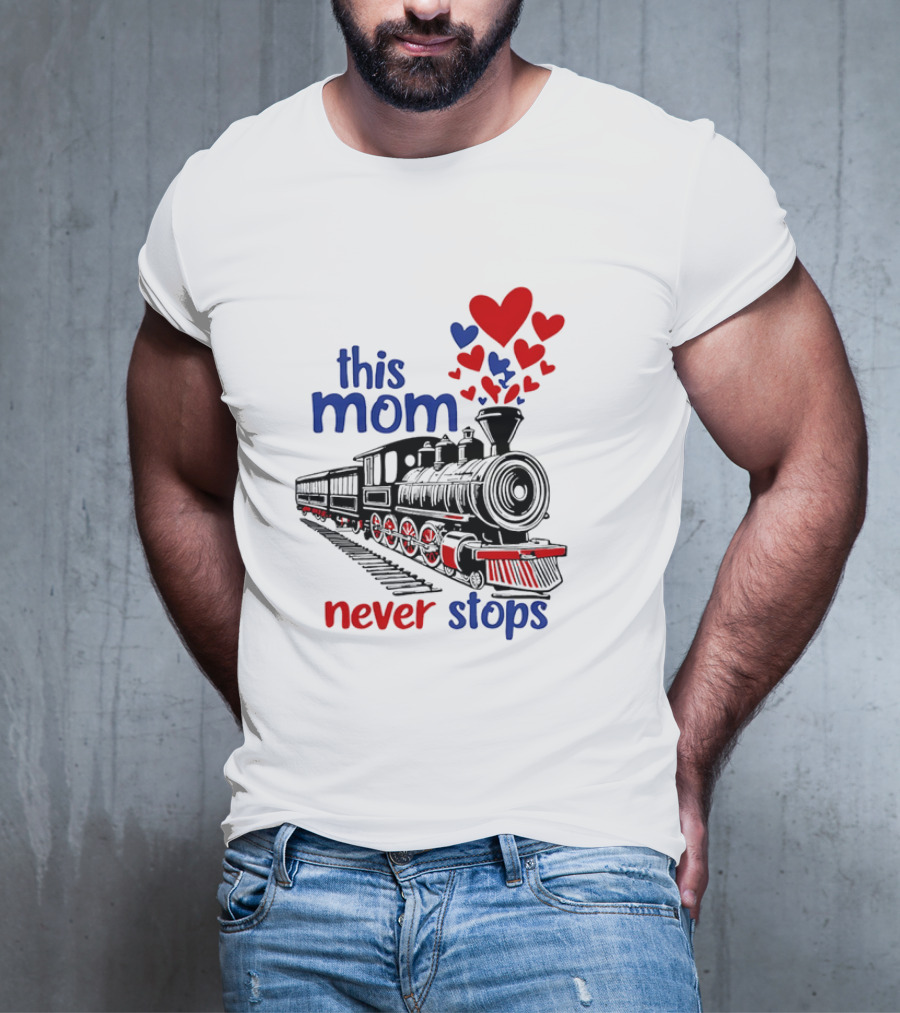 This Mom Never Stops Train With Hearts T-Shirt