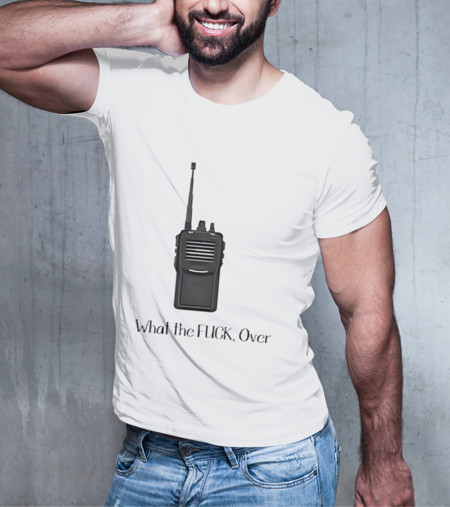 Walkie Talkie What The FUCK Over T-Shirt