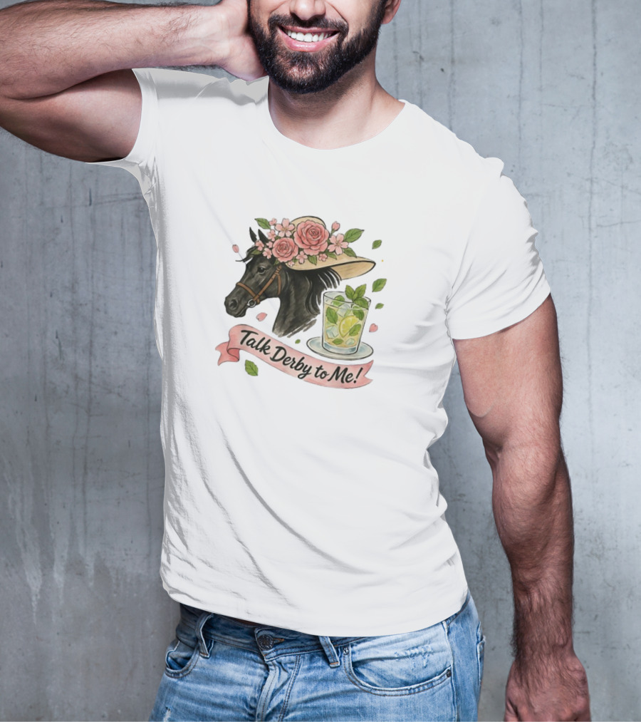 Talk Derby To Me Horse With Roses Hat And Mint Julep T-Shirt
