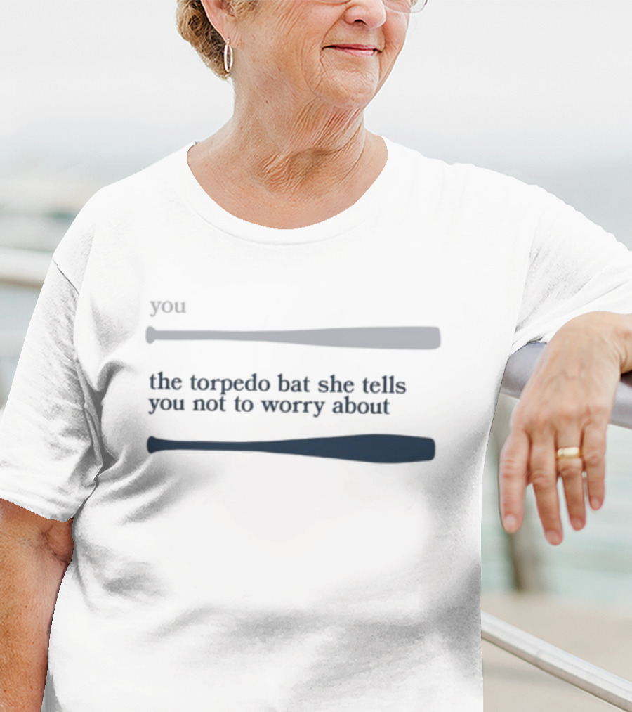 Talkin' Yanks The Torpedo Bat She Tells You Not To Worry About T-Shirt