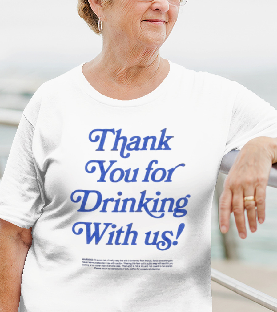 Thank You For Drinking With Us Fun Drinking Celebration T-Shirt