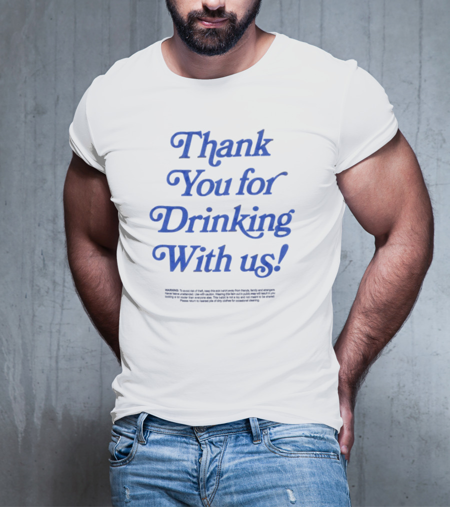 Thank You For Drinking With Us Fun Drinking Celebration T-Shirt