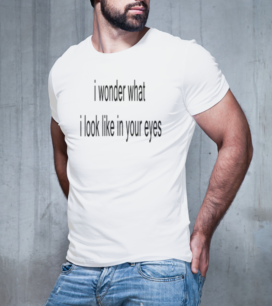 Slechthart I Wonder What I Look Like In Your Eyes Text T-Shirt