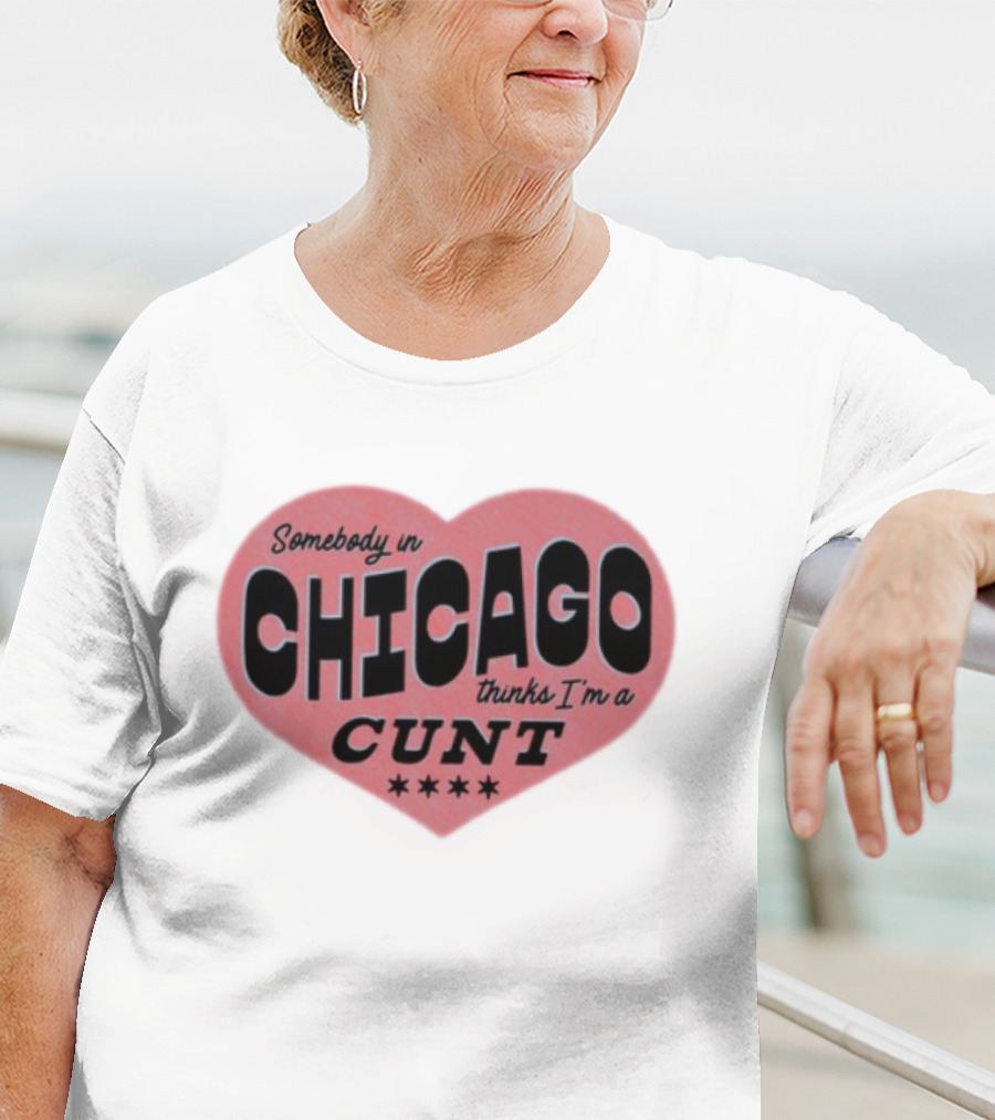 Somebody In Chicago Thinks I'm A Cunt Heart Shape Four Stars T-Shirt