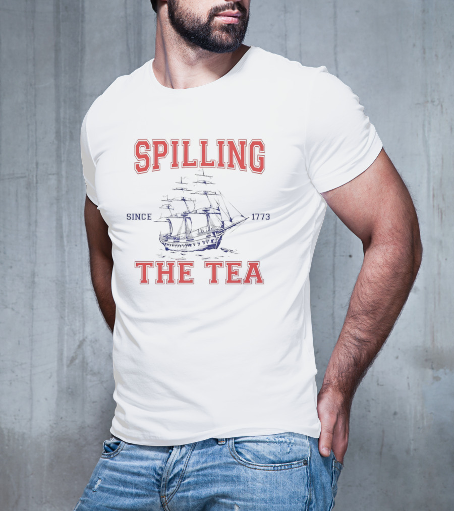 Spilling The Tea Since 1773 Ship Spirit T-Shirt