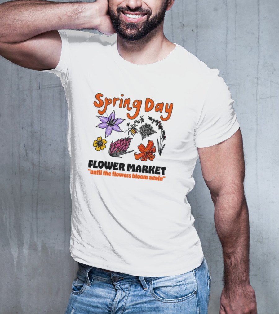 Spring Day Flower Market Until The Flowers Bloom Again Floral Arrangement T-Shirt