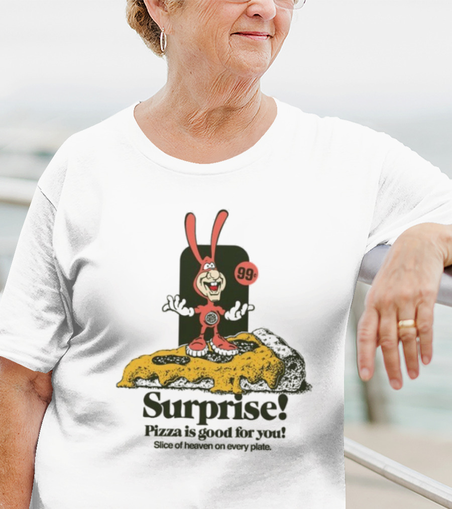 Surprise 99c Pizza Is Good For You Slice Of Heaven On Every Plate T-Shirt