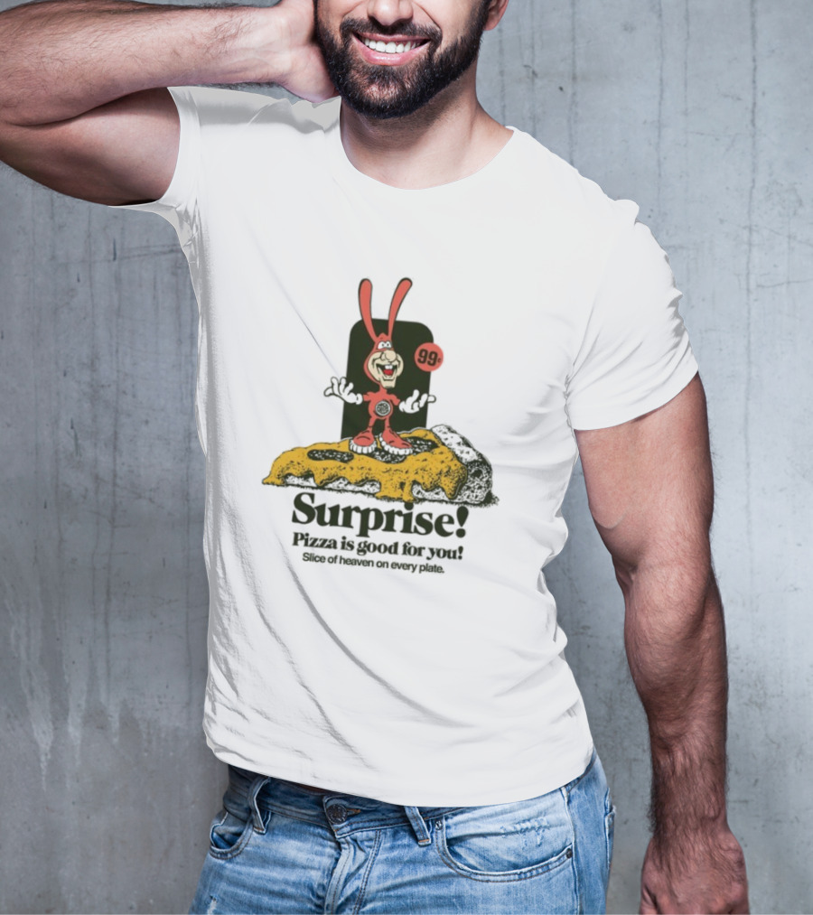 Surprise 99c Pizza Is Good For You Slice Of Heaven On Every Plate T-Shirt