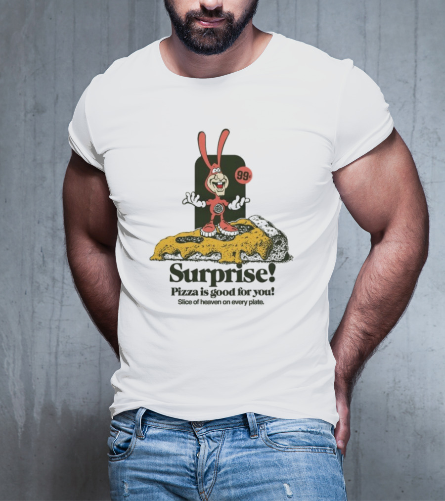 Surprise 99c Pizza Is Good For You Slice Of Heaven On Every Plate T-Shirt