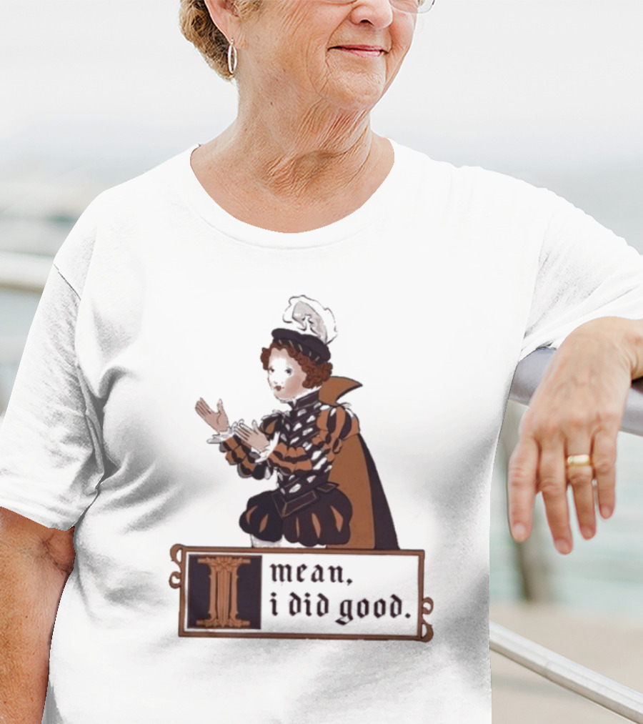 Suzie Toot I Mean I Did Good Medieval Style Costume Celebratory Statement T-Shirt