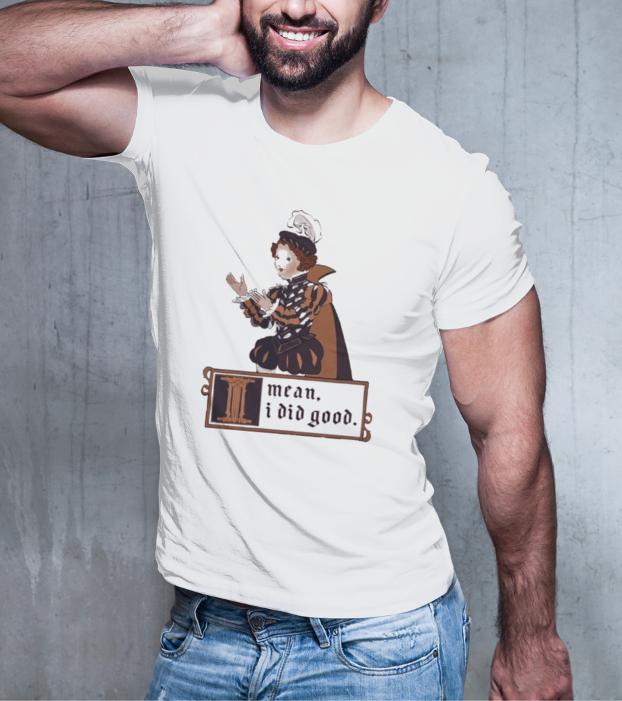 Suzie Toot I Mean I Did Good Medieval Style Costume Celebratory Statement T-Shirt
