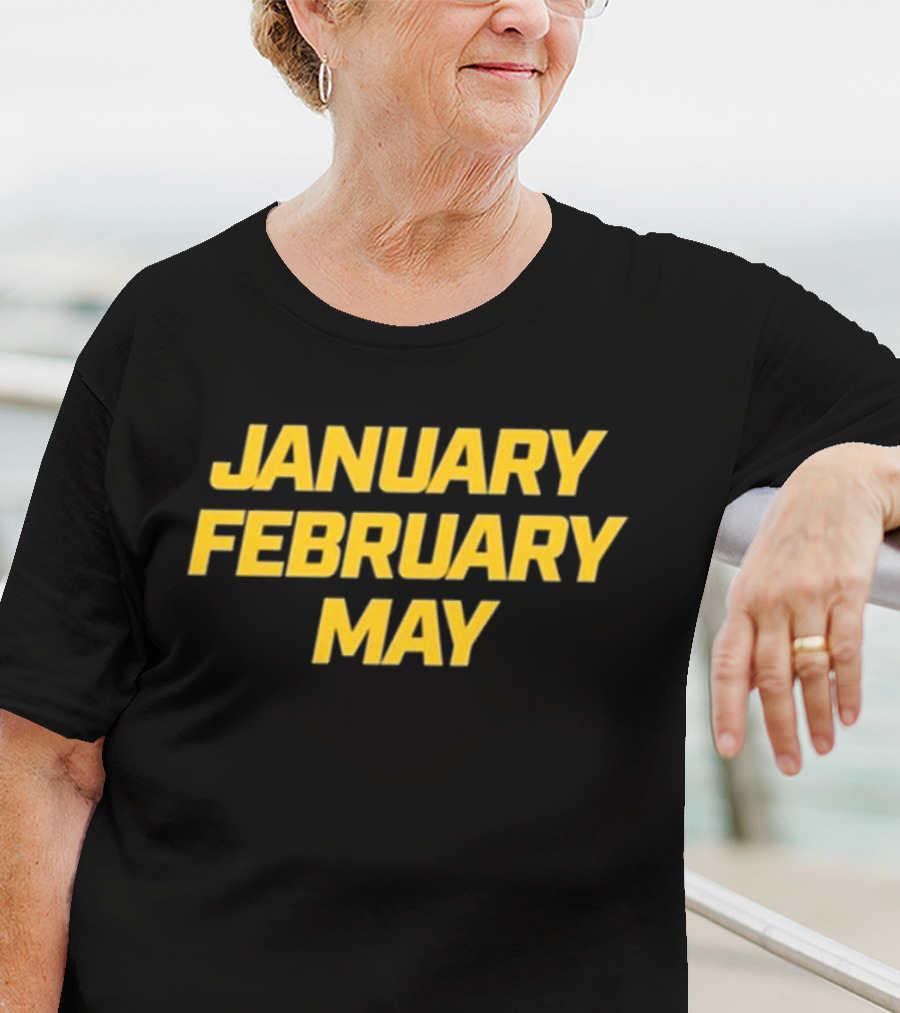 January February May Bold Yellow Text T-Shirt