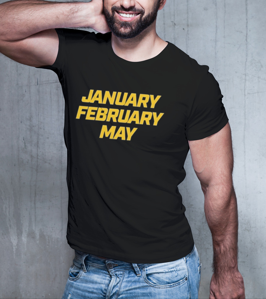January February May Bold Yellow Text T-Shirt