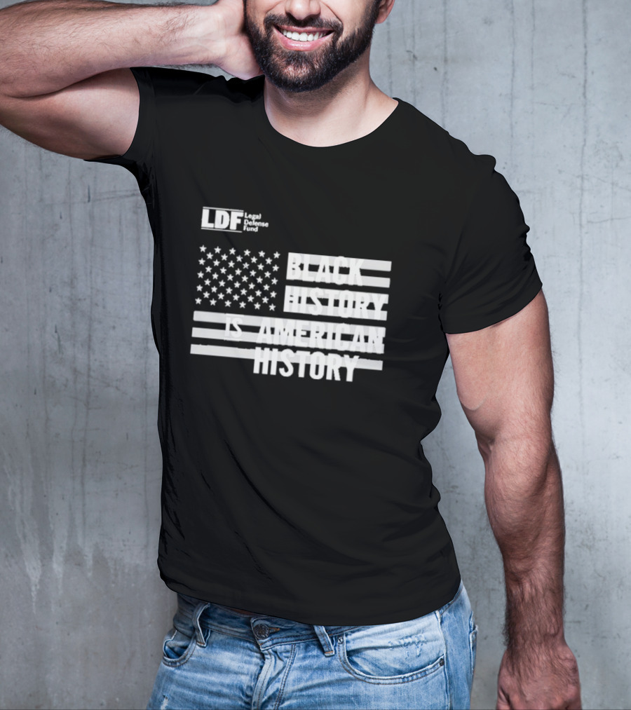LDF Legal Defense Fund Black History Is American History Flag Stars And Stripes T-Shirt