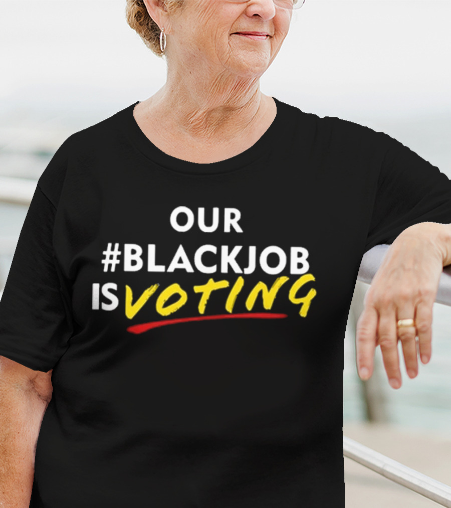 OUR #BLACKJOB IS VOTING T-Shirt