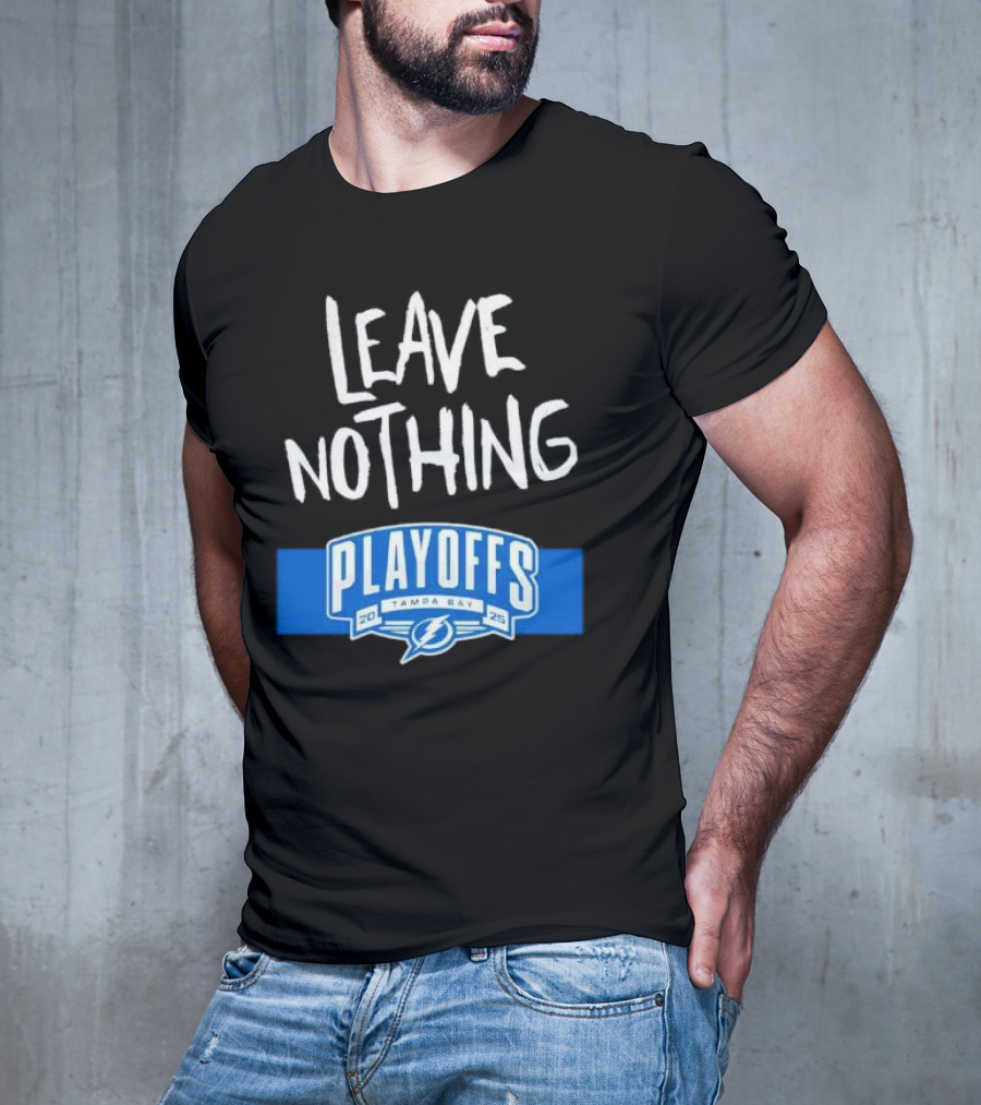 Leave Nothing Playoffs 2025 Tampa Bay Lightning T-Shirt