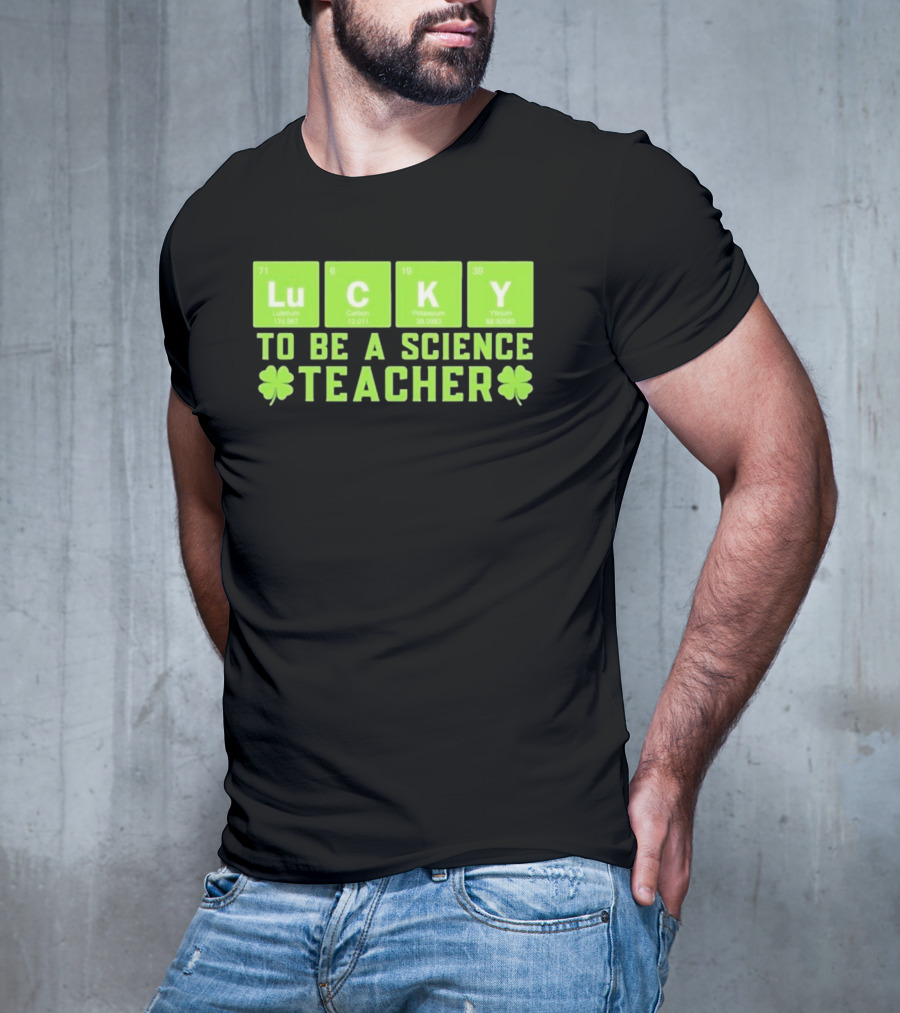 Lucky Periodic Elements To Be A Science Teacher St Patricks Day T-Shirt