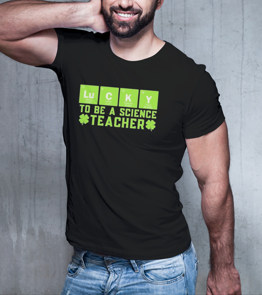 Lucky Periodic Elements To Be A Science Teacher St Patricks Day T-Shirt