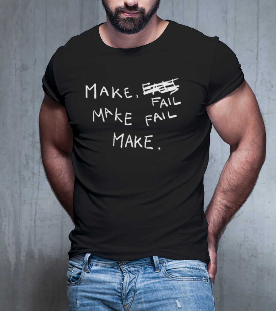 Make Fail Scratch Out Make Fail Make T-Shirt