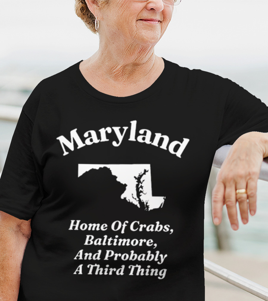 Maryland Home Of Crabs Baltimore And Probably A Third Thing Map Silhouette T-Shirt