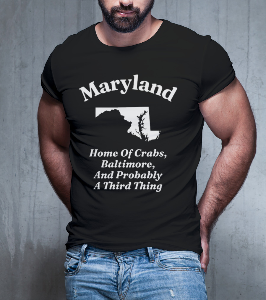 Maryland Home Of Crabs Baltimore And Probably A Third Thing Map Silhouette T-Shirt