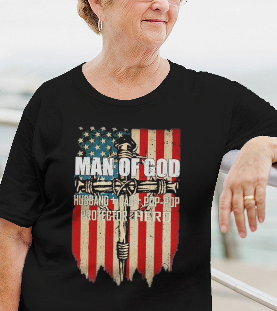 Man Of God Husband Dad Pop-Pop Protector Hero American Flag Cross T-Shirt
