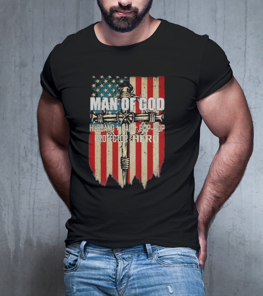 Man Of God Husband Dad Pop-Pop Protector Hero American Flag Cross T-Shirt