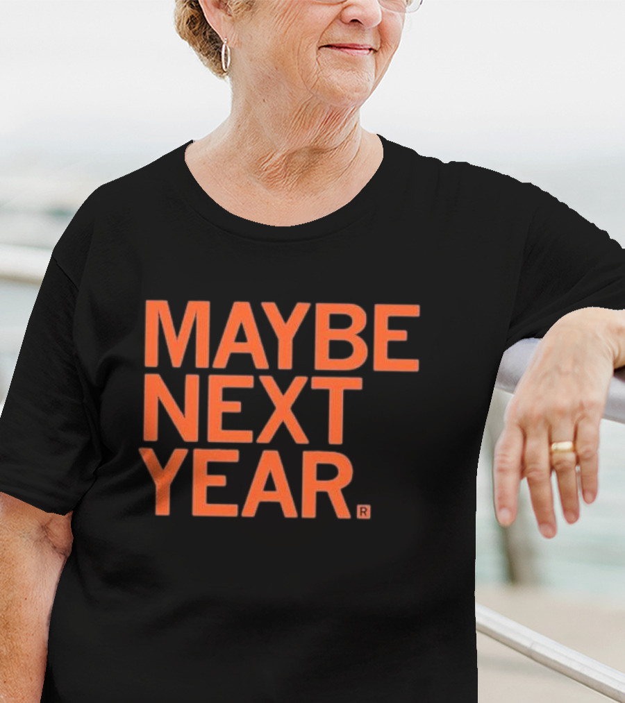 MAYBE NEXT YEAR Orange Bold Text T-Shirt