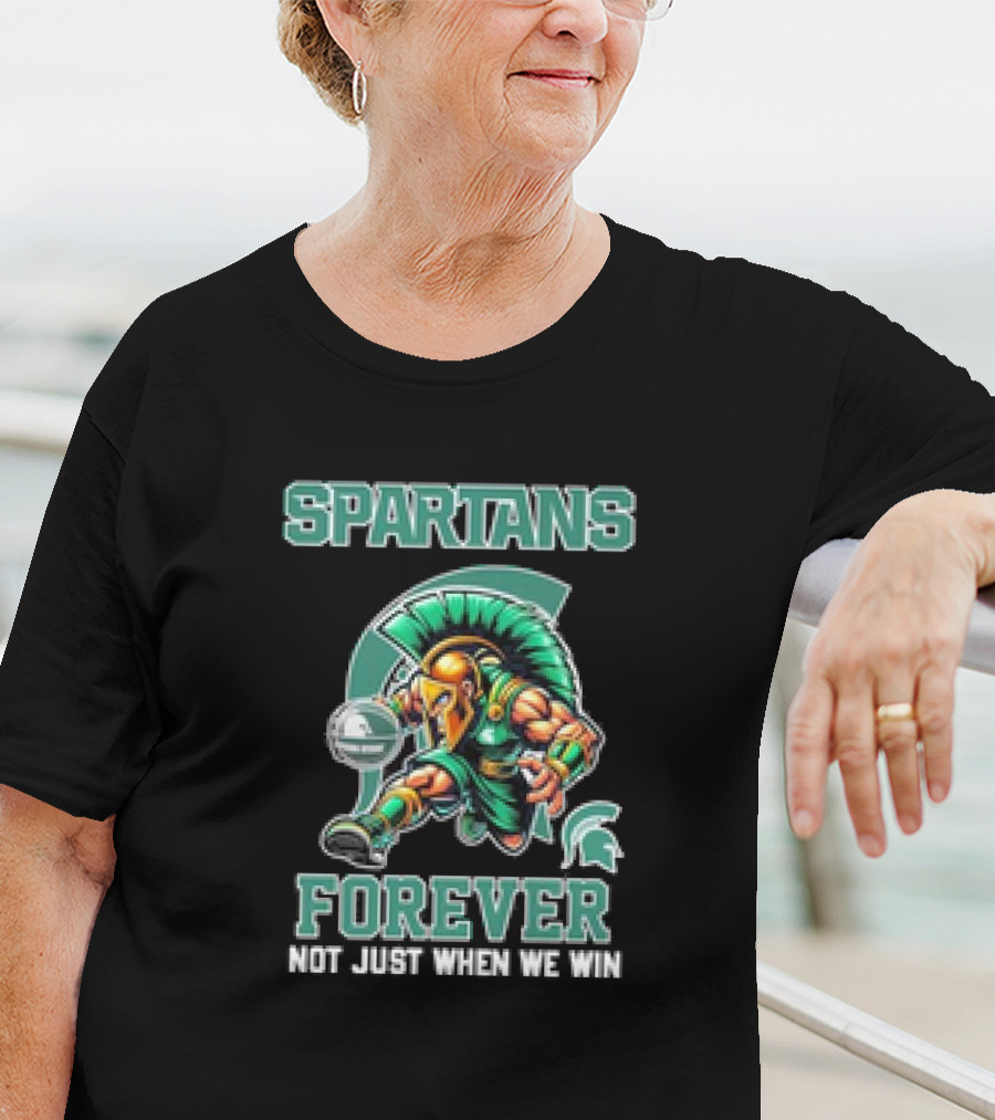 Michigan State Spartans Forever Not Just When We Win T-Shirt