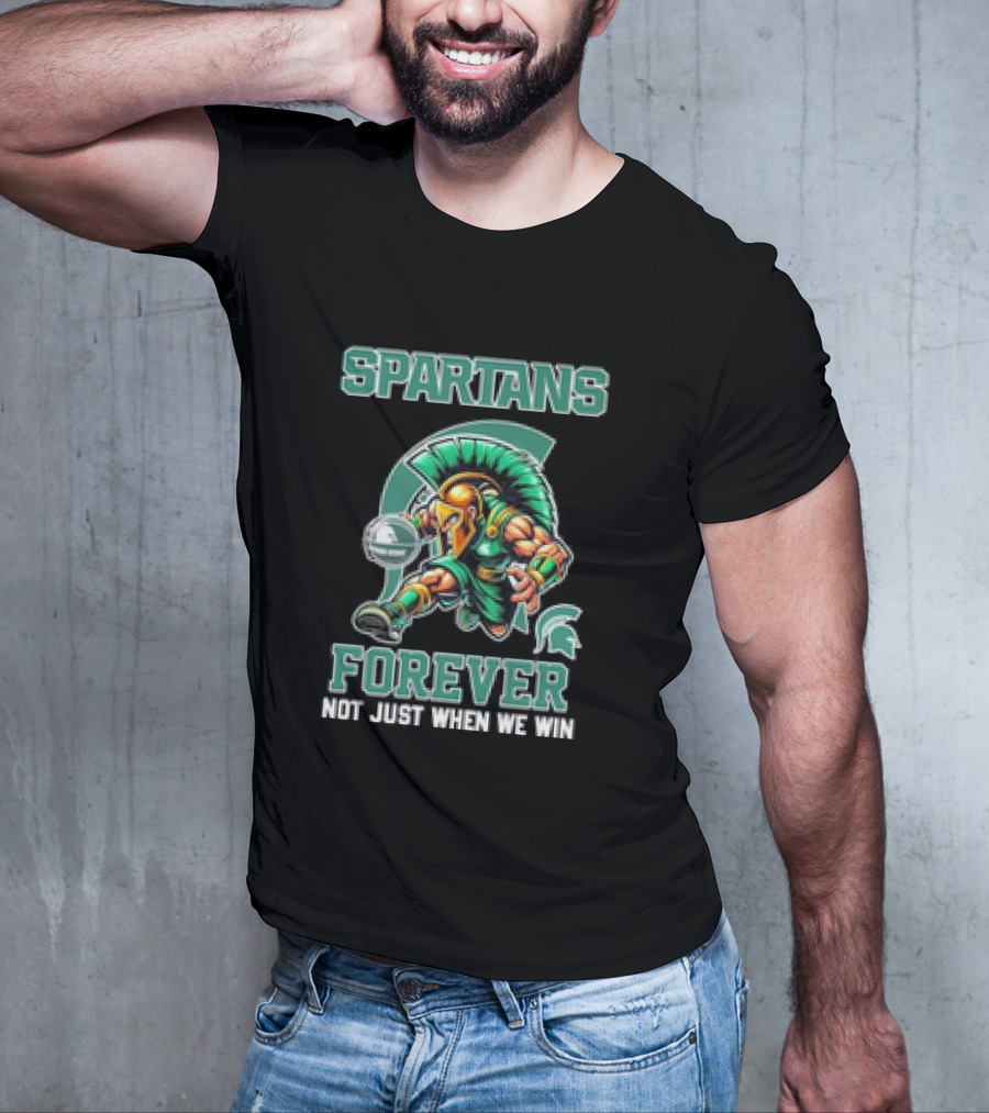 Michigan State Spartans Forever Not Just When We Win T-Shirt